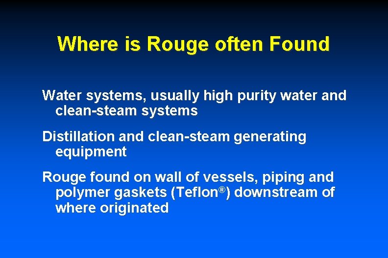 Where is Rouge often Found Water systems, usually high purity water and clean-steam systems