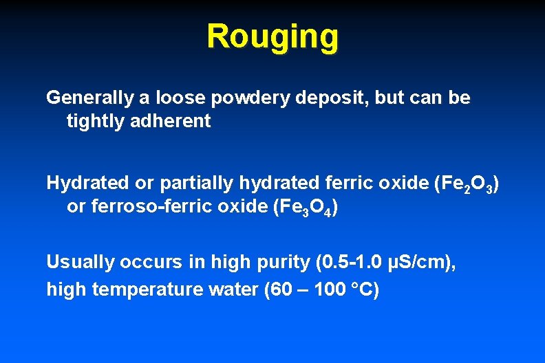 Rouging Generally a loose powdery deposit, but can be tightly adherent Hydrated or partially