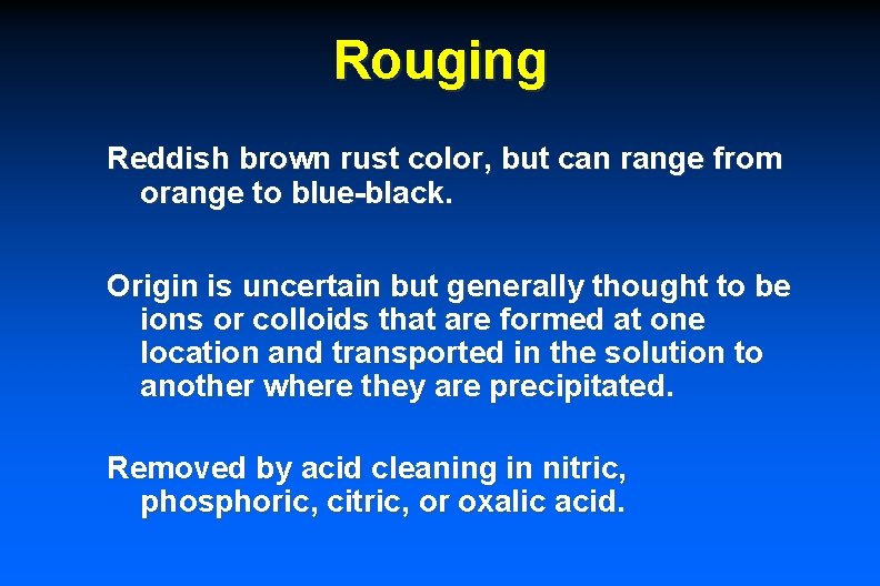 Rouging Reddish brown rust color, but can range from orange to blue-black. Origin is