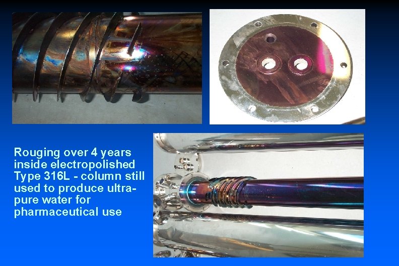 Rouging over 4 years inside electropolished Type 316 L - column still used to