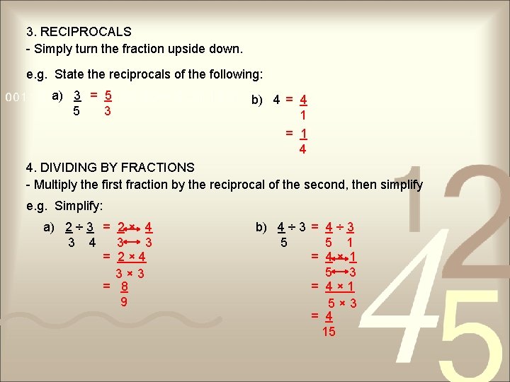 3. RECIPROCALS - Simply turn the fraction upside down. e. g. State the reciprocals