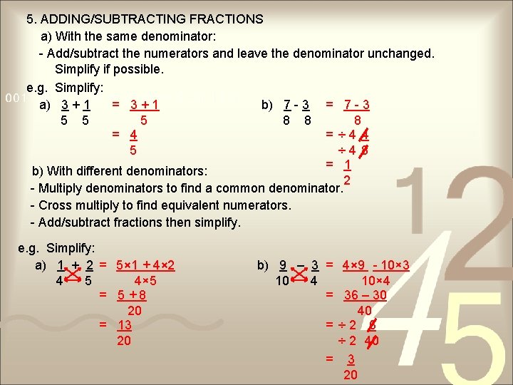 5. ADDING/SUBTRACTING FRACTIONS a) With the same denominator: - Add/subtract the numerators and leave