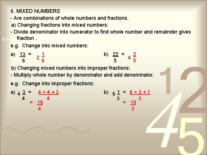 6. MIXED NUMBERS - Are combinations of whole numbers and fractions. a) Changing fractions