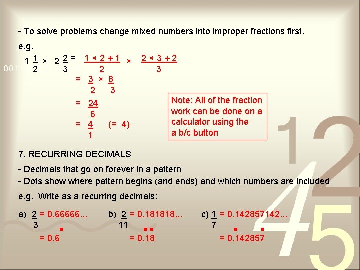 - To solve problems change mixed numbers into improper fractions first. e. g. 1