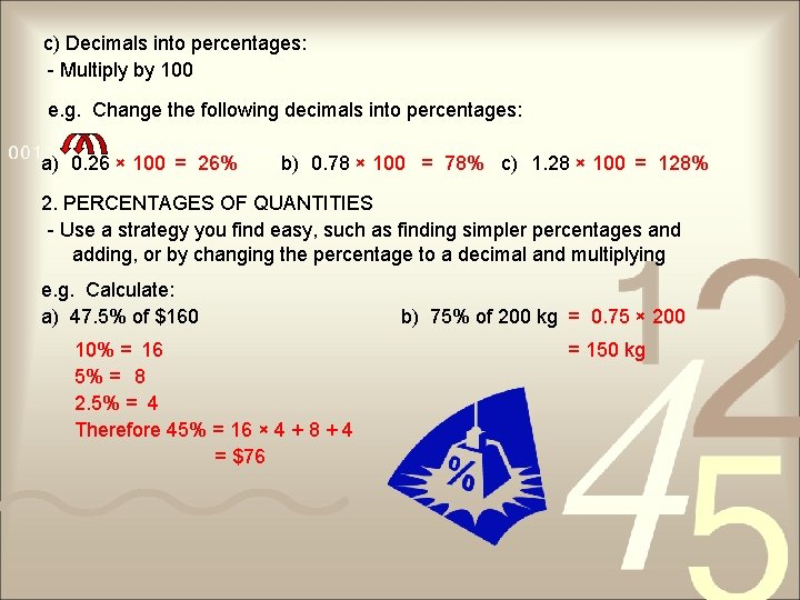 c) Decimals into percentages: - Multiply by 100 e. g. Change the following decimals