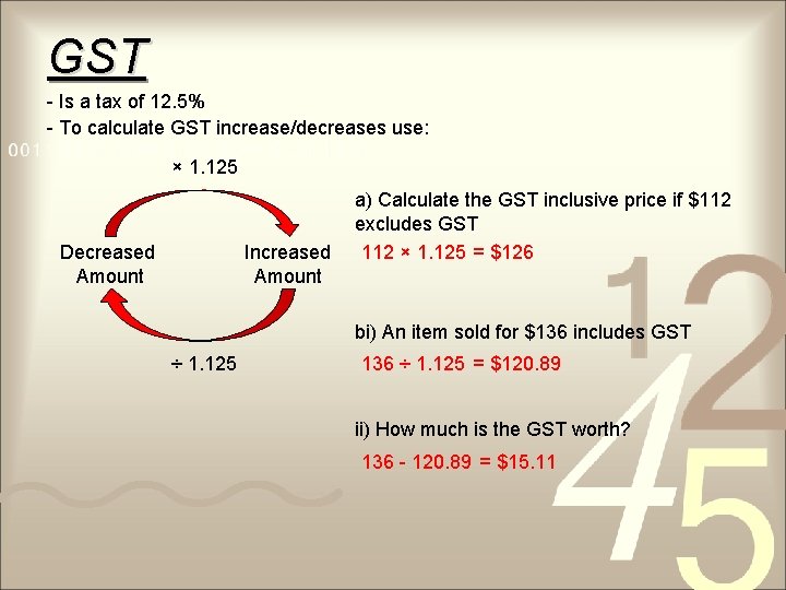 GST - Is a tax of 12. 5% - To calculate GST increase/decreases use: