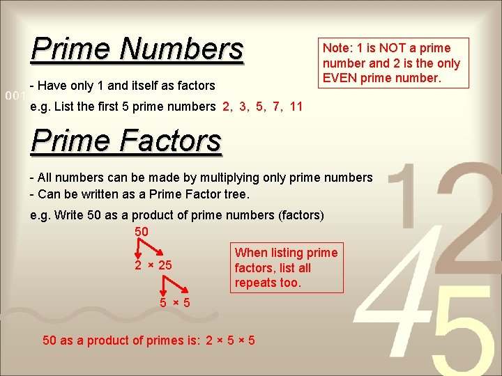 Prime Numbers - Have only 1 and itself as factors Note: 1 is NOT