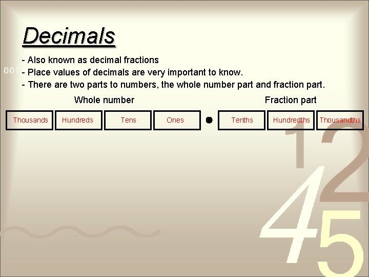 Decimals - Also known as decimal fractions - Place values of decimals are very