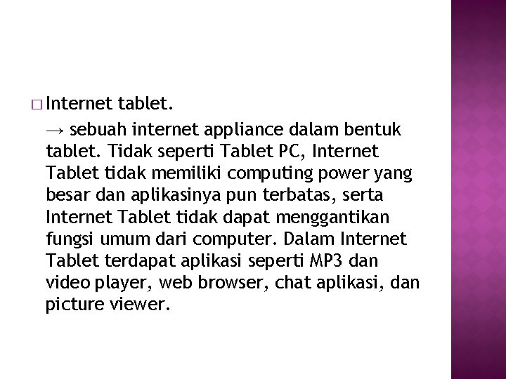 � Internet tablet. → sebuah internet appliance dalam bentuk tablet. Tidak seperti Tablet PC,
