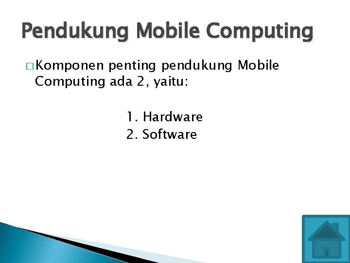 Pendukung Mobile Computing � Komponen penting pendukung Mobile Computing ada 2, yaitu: 1. Hardware