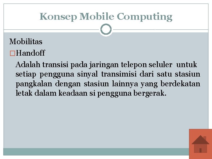 Konsep Mobile Computing Mobilitas �Handoff Adalah transisi pada jaringan telepon seluler untuk setiap pengguna