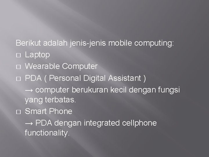 Berikut adalah jenis-jenis mobile computing: � Laptop � Wearable Computer � PDA ( Personal