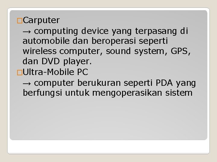 �Carputer → computing device yang terpasang di automobile dan beroperasi seperti wireless computer, sound