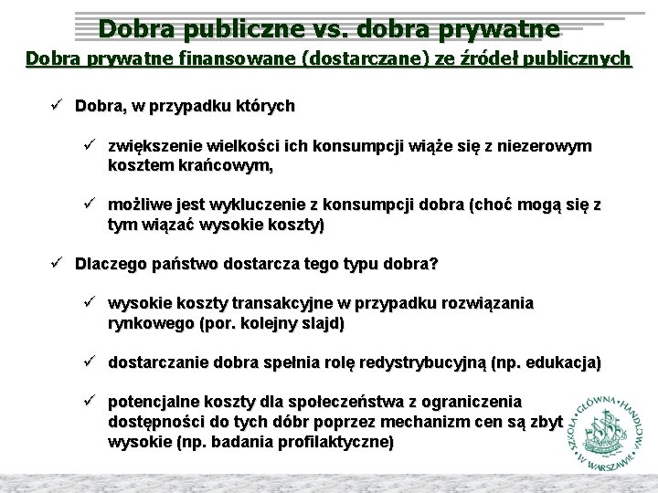 Dobra publiczne vs. dobra prywatne Dobra prywatne finansowane (dostarczane) ze źródeł publicznych ü Dobra,