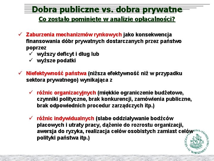 Dobra publiczne vs. dobra prywatne Co zostało pominięte w analizie opłacalności? ü Zaburzenia mechanizmów