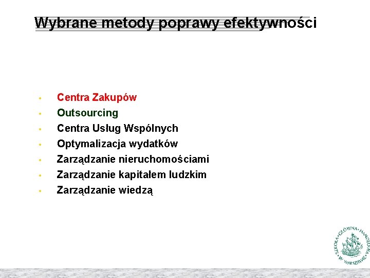 Wybrane metody poprawy efektywności • • Centra Zakupów Outsourcing Centra Usług Wspólnych Optymalizacja wydatków