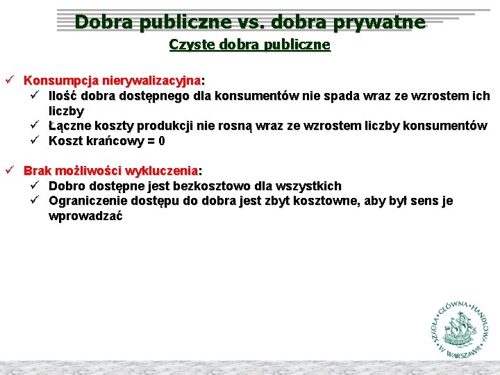 Dobra publiczne vs. dobra prywatne Czyste dobra publiczne ü Konsumpcja nierywalizacyjna: ü Ilość dobra