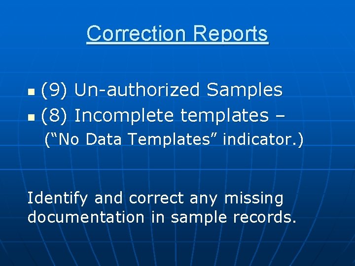 Correction Reports (9) n (8) n Un-authorized Samples Incomplete templates – (“No Data Templates”