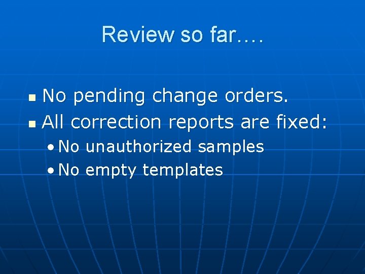 Review so far…. No pending change orders. n All correction reports are fixed: n