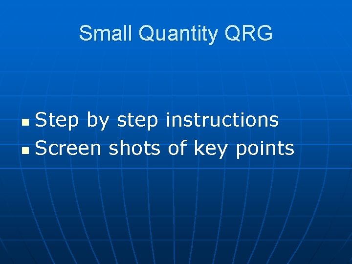 Small Quantity QRG Step by step instructions n Screen shots of key points n