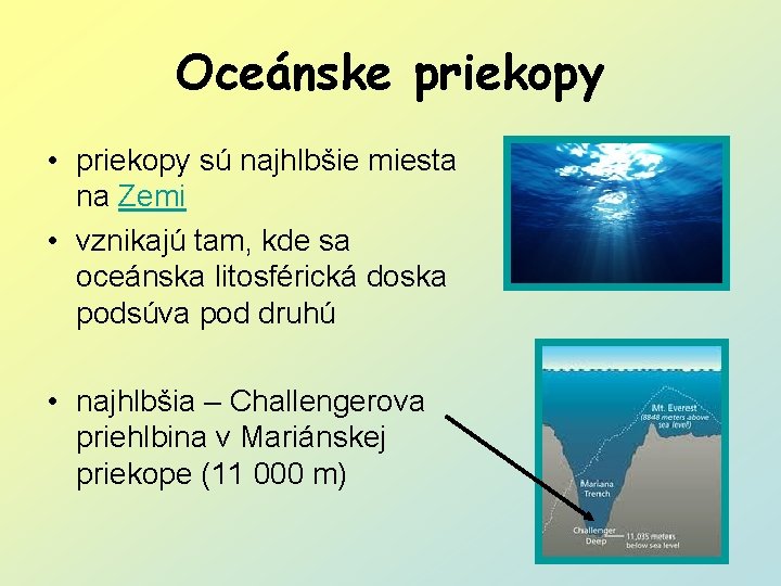 Oceánske priekopy • priekopy sú najhlbšie miesta na Zemi • vznikajú tam, kde sa