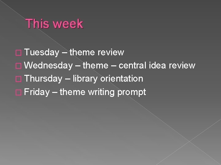 This week � Tuesday – theme review � Wednesday – theme – central idea