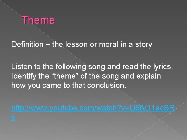 Theme Definition – the lesson or moral in a story Listen to the following