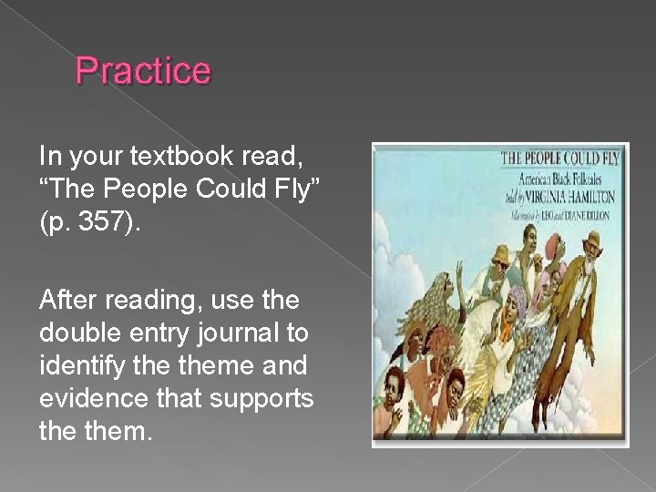 Practice In your textbook read, “The People Could Fly” (p. 357). After reading, use