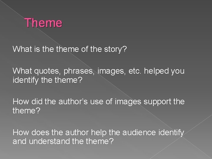 Theme What is theme of the story? What quotes, phrases, images, etc. helped you