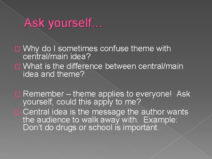 Ask yourself… Why do I sometimes confuse theme with central/main idea? � What is