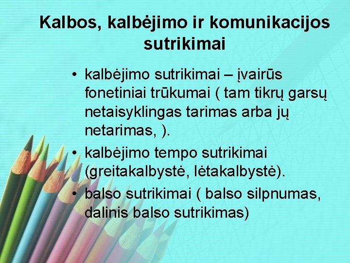 Kalbos, kalbėjimo ir komunikacijos sutrikimai • kalbėjimo sutrikimai – įvairūs fonetiniai trūkumai ( tam