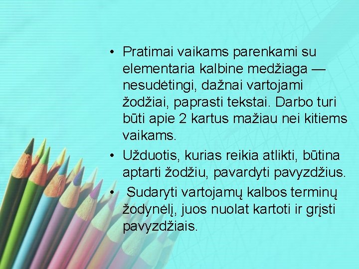  • Pratimai vaikams parenkami su elementaria kalbine medžiaga — nesudėtingi, dažnai vartojami žodžiai,