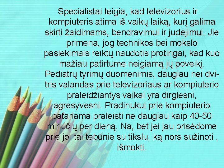 Specialistai teigia, kad televizorius ir kompiuteris atima iš vaikų laiką, kurį galima skirti žaidimams,