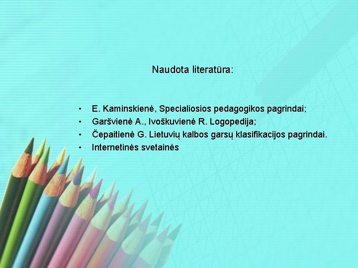 Naudota literatūra: • • E. Kaminskienė, Specialiosios pedagogikos pagrindai; Garšvienė A. , Ivoškuvienė R.