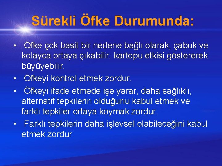  Sürekli Öfke Durumunda: • Öfke çok basit bir nedene bağlı olarak, çabuk ve