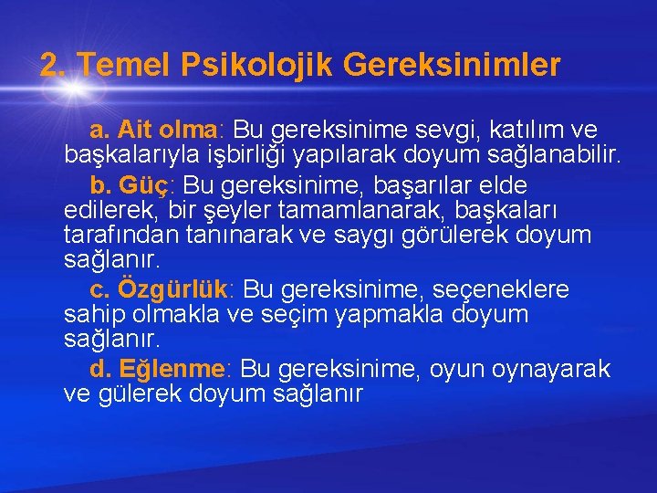 2. Temel Psikolojik Gereksinimler a. Ait olma: Bu gereksinime sevgi, katılım ve başkalarıyla işbirliği