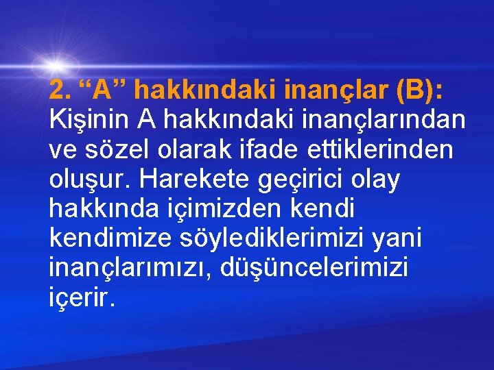  2. “A” hakkındaki inançlar (B): Kişinin A hakkındaki inançlarından ve sözel olarak ifade