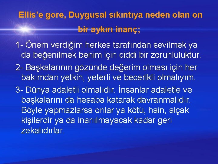  Ellis’e gore, Duygusal sıkıntıya neden olan on bir aykırı inanç; 1 - Önem