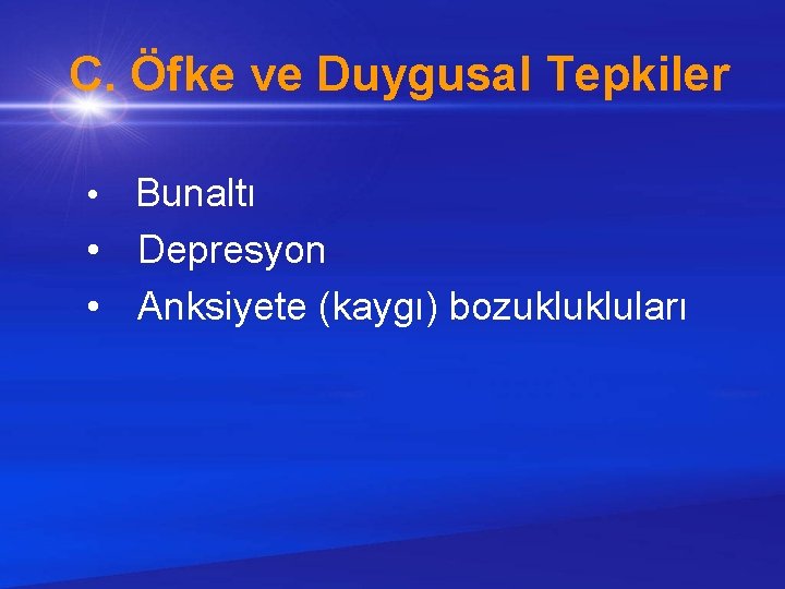  C. Öfke ve Duygusal Tepkiler • Bunaltı • Depresyon • Anksiyete (kaygı) bozuklukluları