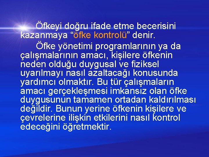  Öfkeyi doğru ifade etme becerisini kazanmaya “öfke kontrolü” denir. Öfke yönetimi programlarının ya