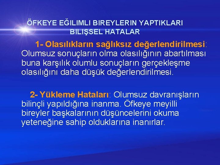 ÖFKEYE EĞILIMLI BIREYLERIN YAPTIKLARI BILIŞSEL HATALAR 1 - Olasılıkların sağlıksız değerlendirilmesi: Olumsuz sonuçların olma