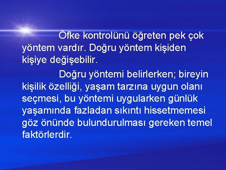 Öfke kontrolünü öğreten pek çok yöntem vardır. Doğru yöntem kişiden kişiye değişebilir. Doğru yöntemi