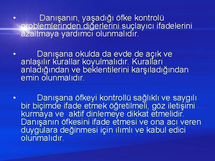  • Danışanın, yaşadığı öfke kontrolü problemlerinden diğerlerini suçlayıcı ifadelerini azaltmaya yardımcı olunmalıdır. •