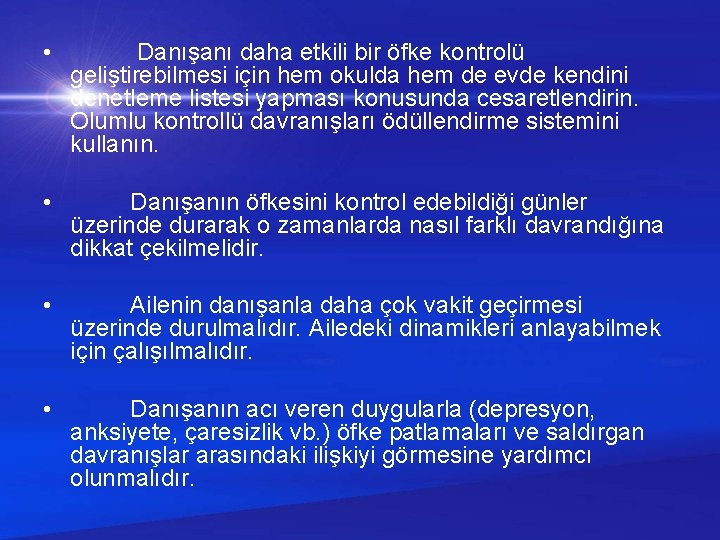  • Danışanı daha etkili bir öfke kontrolü geliştirebilmesi için hem okulda hem de