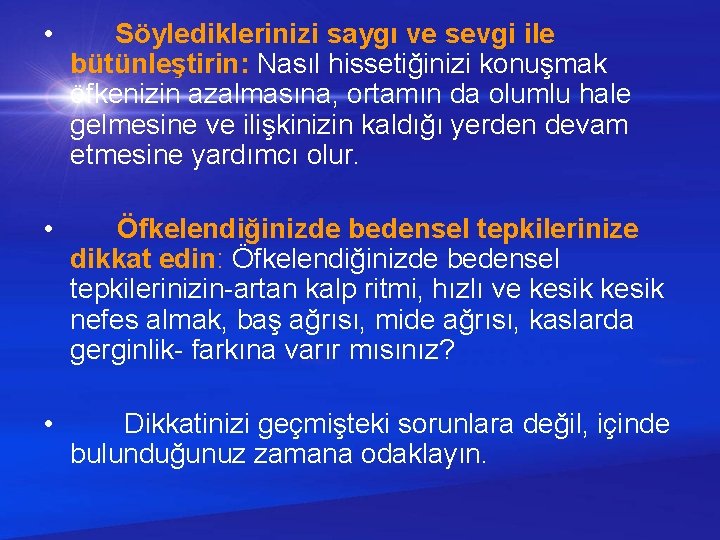  • Söylediklerinizi saygı ve sevgi ile bütünleştirin: Nasıl hissetiğinizi konuşmak öfkenizin azalmasına, ortamın