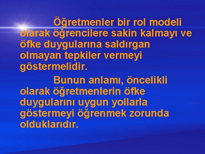  Öğretmenler bir rol modeli olarak öğrencilere sakin kalmayı ve öfke duygularına saldırgan olmayan