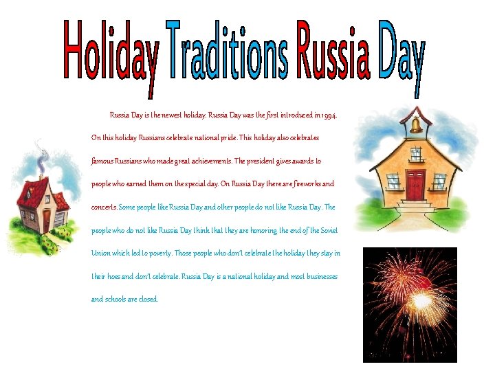 Russia Day is the newest holiday. Russia Day was the first introduced in 1994.