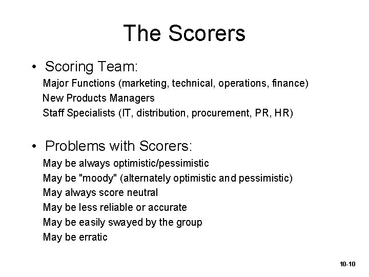 The Scorers • Scoring Team: Major Functions (marketing, technical, operations, finance) New Products Managers