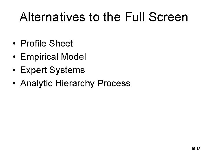 Alternatives to the Full Screen • • Profile Sheet Empirical Model Expert Systems Analytic