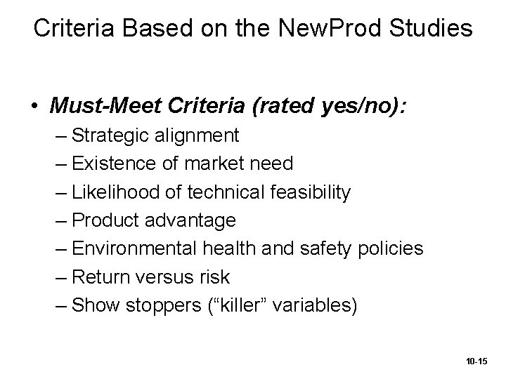 Criteria Based on the New. Prod Studies • Must-Meet Criteria (rated yes/no): – Strategic